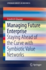 Image for Managing future enterprise: staying ahead of the curve with symbiotic value networks