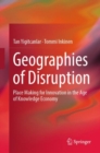 Image for Geographies of Disruption : Place Making for Innovation in the Age of Knowledge Economy