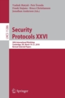 Image for Security Protocols XXVI : 26th International Workshop, Cambridge, UK, March 19–21, 2018, Revised Selected Papers