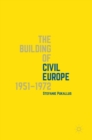 Image for The building of civil Europe 1951-1972
