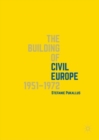Image for The Building of Civil Europe 1951-1972
