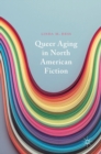Image for Queer aging in North American fiction