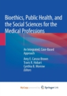 Image for Bioethics, Public Health, and the Social Sciences for the Medical Professions : An Integrated, Case-Based Approach