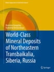 Image for World-Class Mineral Deposits of Northeastern Transbaikalia, Siberia, Russia