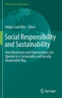 Image for Social Responsibility and Sustainability : How Businesses and Organizations Can Operate in a Sustainable and Socially Responsible Way