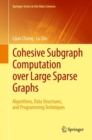 Image for Cohesive subgraph computation over large sparse graphs: algorithms, data structures, and programming techniques