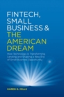 Image for Fintech, small business &amp; the American dream  : how technology is transforming lending and shaping a new era of small business opportunity