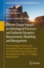 Image for Climate Change Impacts on Hydrological Processes and Sediment Dynamics: Measurement, Modelling and Management, The Proceedings of The Second International Young Scientists Forum on Soil and Water Conservation and ICCE symposium 2018, 27--31 August, 2018, Moscow