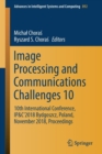 Image for Image processing and communications challenges 10  : 10th international conference, IP&amp;C&#39;2018 Bydgoszcz, Poland, November 2018, proceedings