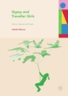 Image for Gypsy and traveller girls: silence, agency and power