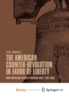 Image for The American Counter-Revolution in Favor of Liberty : How Americans Resisted Modern State, 1765-1850