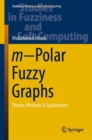 Image for m-Polar Fuzzy Graphs : Theory, Methods &amp; Applications