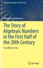 Image for The Story of Algebraic Numbers in the First Half of the 20th Century
