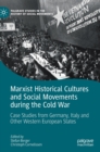 Image for Marxist historical cultures and social movements during the Cold War  : case studies from Germany, Italy and other Western European states