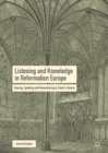 Image for Listening and knowledge in Reformation Europe  : hearing, speaking and remembering in Calvin&#39;s Geneva