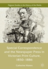Image for Special Correspondence and the Newspaper Press in Victorian Print Culture, 1850–1886