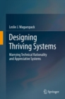 Image for Designing Thriving Systems : Marrying Technical Rationality and Appreciative Systems