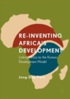 Image for Re-inventing Africa&#39;s development  : linking Africa to the Korean development model
