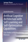 Image for Artificial cognitive architecture with self-learning and self-optimization capabilities: case studies in micromachining processes