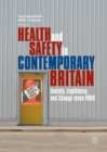 Image for Health and safety in contemporary Britain: society, legitimacy, and change since 1960
