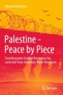 Image for Palestine - peace by piece: transformative conflict resolution for land and trans-boundary water resources