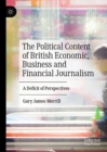 Image for The political content of British economic, business and financial journalism: a deficit of perspectives
