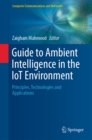 Image for Guide to ambient intelligence in the IoT environment: principles, technologies and applications