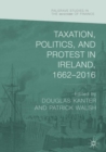 Image for Taxation, politics, and protest in Ireland, 1662-2016