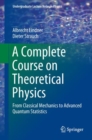 Image for A complete course on theoretical physics: from classical mechanics to advanced quantum statistics