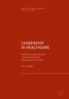 Image for Leadership in healthcare: delivering organisational transformation and operational excellence