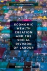 Image for Economic Wealth Creation and the Social Division of Labour