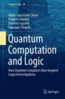 Image for Quantum computation and logic: how quantum computers have inspired logical investigations