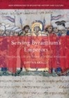 Image for Serving Byzantium&#39;s emperors: the courtly life and career of Michael Attaleiates