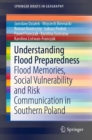 Image for Understanding Flood Preparedness : Flood Memories, Social Vulnerability and Risk Communication in Southern Poland