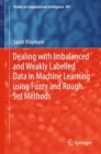 Image for Dealing with imbalanced and weakly labelled data in machine learning using fuzzy and rough set methods