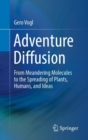 Image for Adventure Diffusion: From Meandering Molecules to the Spreading of Plants, Humans, and Ideas