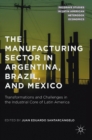 Image for The manufacturing sector in Argentina, Brazil, and Mexico  : transformations and challenges in the industrial core of Latin America