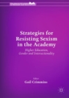 Image for Strategies for resisting sexism in the academy  : higher education, gender and intersectionality