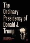 Image for The ordinary presidency of Donald J. Trump