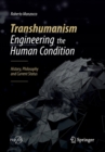 Image for Transhumanism - Engineering the Human Condition : History, Philosophy and Current Status