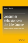 Image for Consumer behavior over the life course: research frontiers and new directions