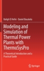 Image for Modeling and Simulation of Thermal Power Plants with ThermoSysPro : A Theoretical Introduction and a Practical Guide
