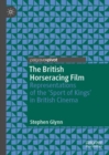 Image for The British horseracing film: representations of the &#39;sport of kings&#39; in British cinema
