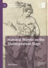 Image for Humoral wombs on the Shakespearean stage