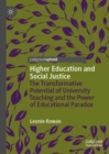 Image for Higher education and social justice: the transformative potential of university teaching and the power of educational paradox