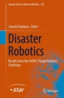 Image for Disaster Robotics : Results from the ImPACT Tough Robotics Challenge