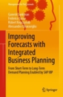 Image for Improving Forecasts with Integrated Business Planning : From Short-Term to Long-Term Demand Planning Enabled by SAP IBP