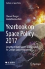 Image for Yearbook on Space Policy 2017 : Security in Outer Space: Rising Stakes for Civilian Space Programmes