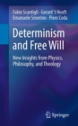 Image for Determinism and free will: new insights from physics, philosophy, and theology