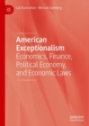 Image for American exceptionalism: economics, finance, political economy, and economic laws